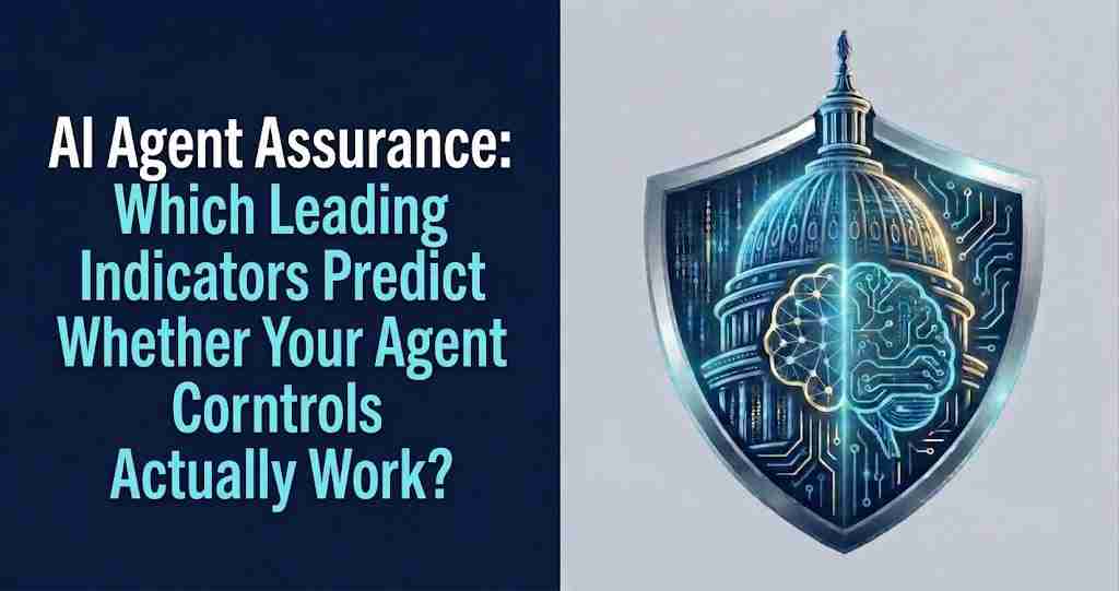 AI Agent Assurance: Which Leading Indicators Predict Whether Your Agent Controls Actually Work?