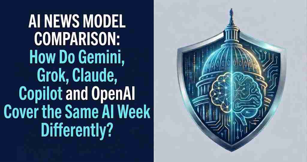 AI News Model Comparison: How Do Gemini, Grok, Claude, Copilot and OpenAI Cover the Same AI Week Differently?