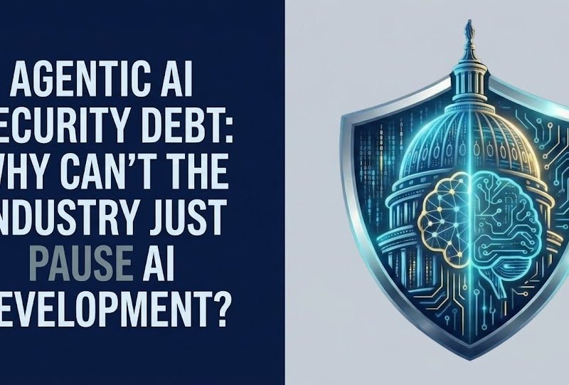 Agentic AI Security Debt - Why Cant the Industry Just Pause AI Development