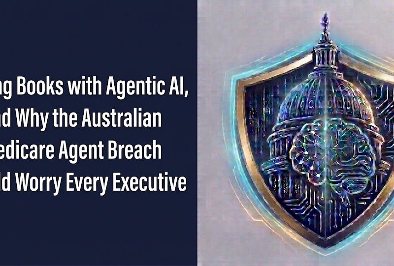 Writing Books with Agentic AI and Why the Australian Medicare Agent Breach Should Worry Every Executive