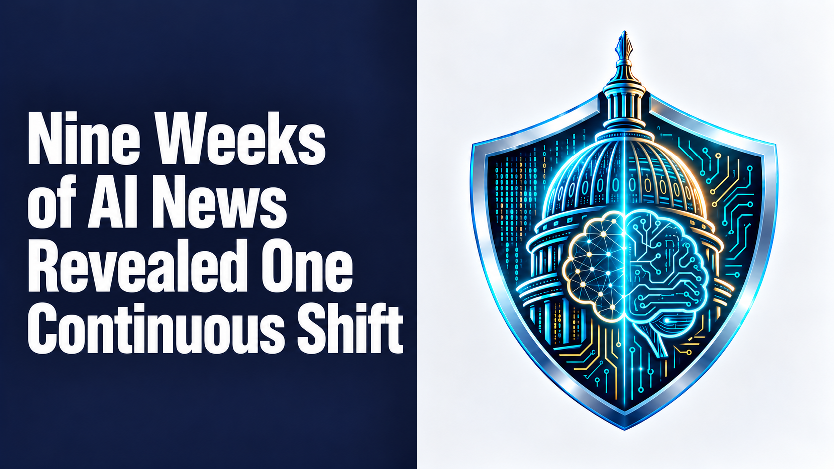 Nine Weeks of AI News Revealed One Continuous Shift