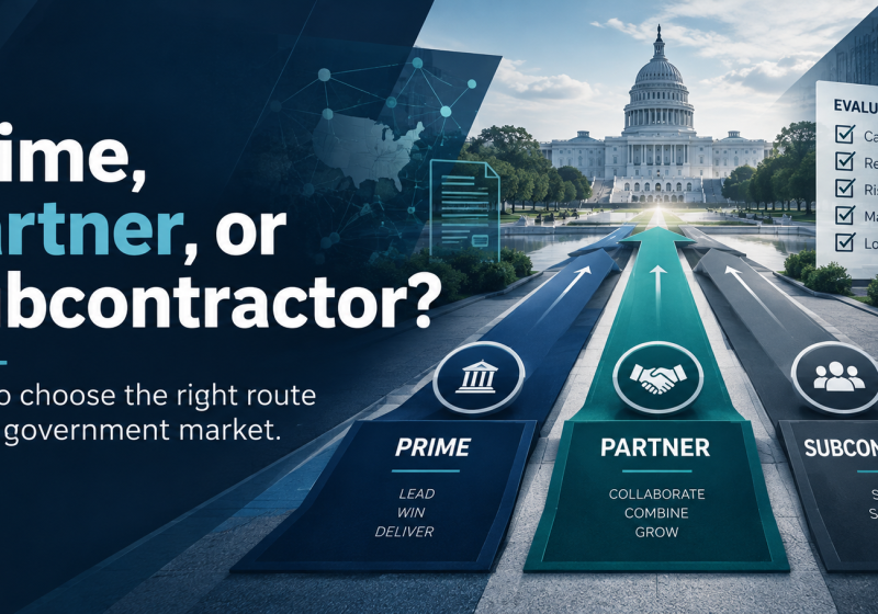 Prime, Partner, or Subcontractor? How to choose the right route into a government market—with a practical, weighted route-selection worksheet