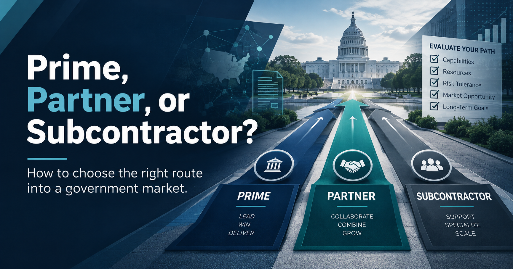 Prime, Partner, or Subcontractor? How to choose the right route into a government market—with a practical, weighted route-selection worksheet