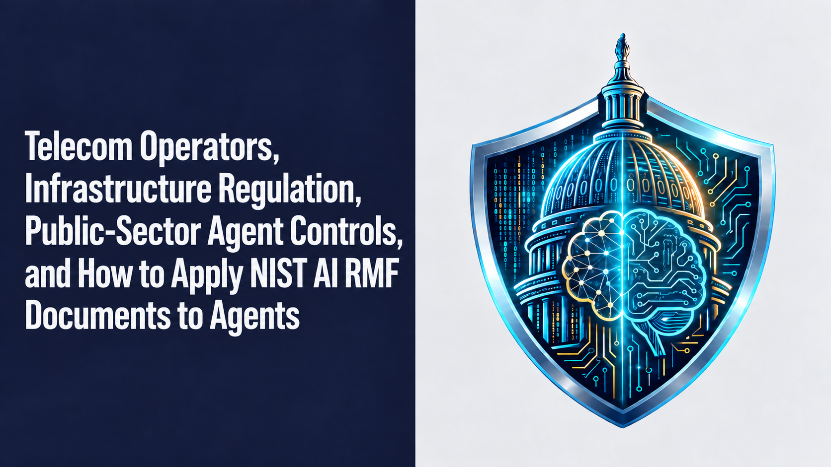 Telecom Operators, Infrastructure Regulation, Public-Sector Agent Controls, and How to Apply NIST AI RMF Documents to Agents