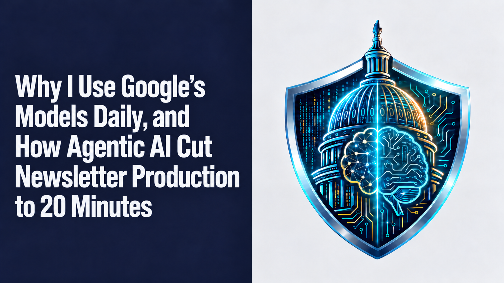 Why I Use Google's Models Daily, and How Agentic AI Cut Newsletter Production to 20 Minutes